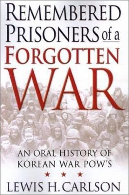 Remembered Prisoners of a Forgotten War: An Oral History of Korean War POWs