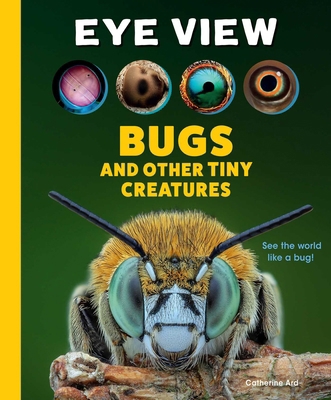 Eye View: Bugs and Other Tiny Creatures B0DJKZ6Y86 Book Cover