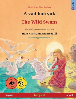 A vad hattyúk - The Wild Swans (magyar - angol)... [Hungarian] 3739976144 Book Cover