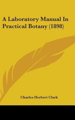 A Laboratory Manual In Practical Botany (1898) 1436608627 Book Cover