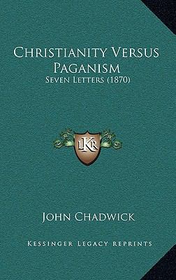 Christianity Versus Paganism: Seven Letters (1870) 1165390078 Book Cover