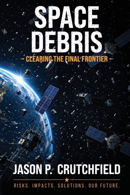 Space Debris: Clearing The Final Frontier B0H5TMX2RJ Book Cover