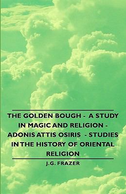 The Golden Bough - A Study in Magic and Religio... 1846647207 Book Cover