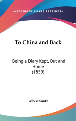 To China and Back: Being a Diary Kept, Out and ... 1161838589 Book Cover