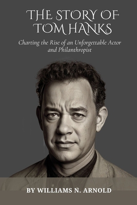 The Story of Tom Hanks: Charting the Rise of an...            Book Cover