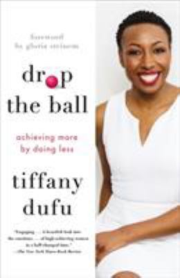 Drop the Ball: Achieving More by Doing Less 1250071763 Book Cover