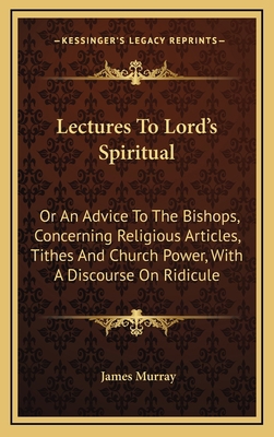 Lectures to Lord's Spiritual: Or an Advice to t... 1163658219 Book Cover