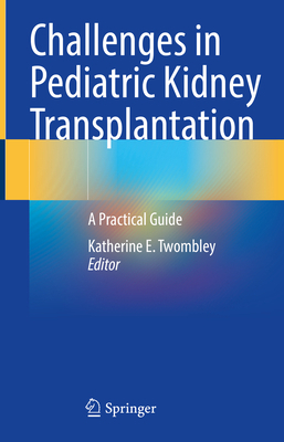 Challenges in Pediatric Kidney Transplantation:... 3030747824 Book Cover