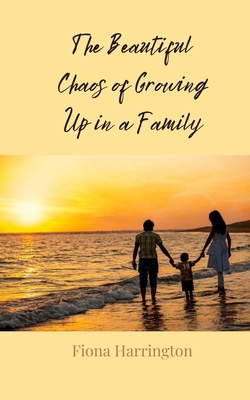 The Beautiful Chaos of Growing Up in a Family 3690859190 Book Cover