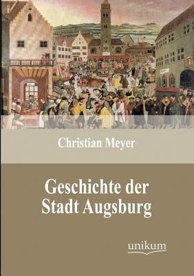 Geschichte der Stadt Augsburg [German] 3845723998 Book Cover