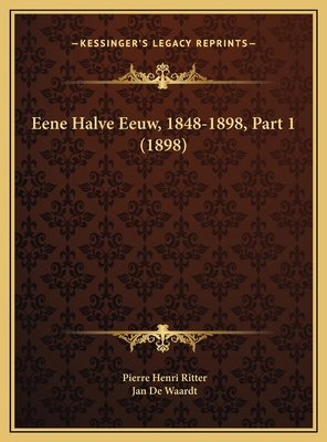 Eene Halve Eeuw, 1848-1898, Part 1 (1898) [Dutch] 1169794343 Book Cover