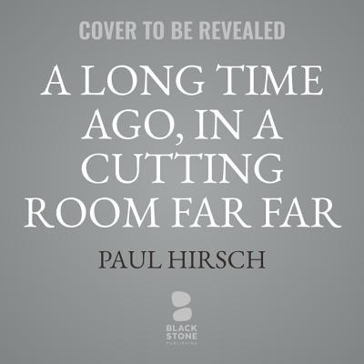 A Long Time Ago, in a Cutting Room Far Far Away... 1094008834 Book Cover