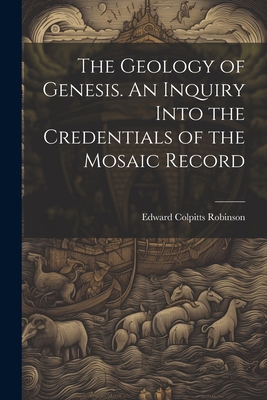 The Geology of Genesis. An Inquiry Into the Cre... 1022069470 Book Cover