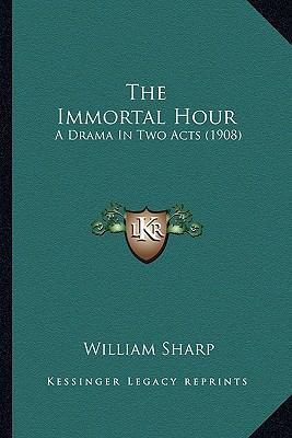 The Immortal Hour: A Drama In Two Acts (1908) 1163881449 Book Cover