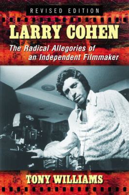 Larry Cohen: The Radical Allegories of an Indep... 0786479698 Book Cover