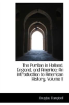 The Puritan in Holland, England, and America: A... 0559620950 Book Cover