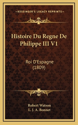 Histoire Du Regne De Philippe III V1: Roi D'Esp... [French] 1166878295 Book Cover