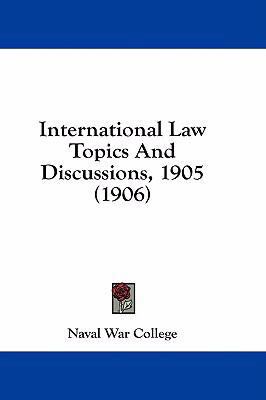 International Law Topics and Discussions, 1905 ... 1436925614 Book Cover