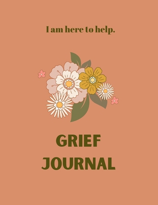 Grief Journal: "I am here to help" B0CSTG2PWW Book Cover