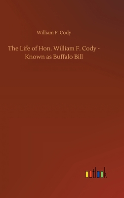 The Life of Hon. William F. Cody - Known as Buf... 3734091950 Book Cover