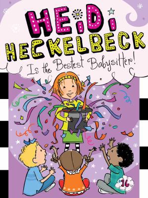 Heidi Heckelbeck Is the Bestest Babysitter! 1481446312 Book Cover