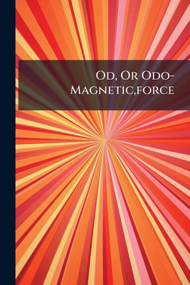 Od, Or Odo-Magnetic, force 1149702028 Book Cover