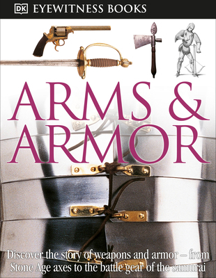 DK Eyewitness Books: Arms and Armor: Discover t... 0756673194 Book Cover