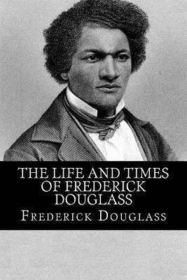 The Life and Times of Frederick Douglass 149549456X Book Cover