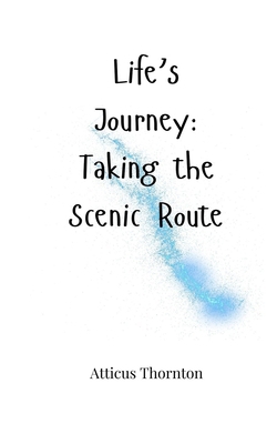 Life's Journey: Taking the Scenic Route 1805665189 Book Cover