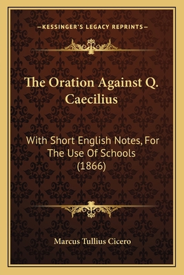 The Oration Against Q. Caecilius: With Short En... 1165887614 Book Cover