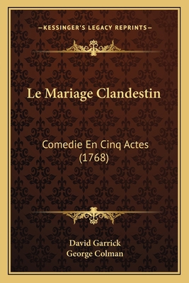 Le Mariage Clandestin: Comedie En Cinq Actes (1... 116553181X Book Cover