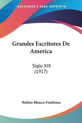 Grandes Escritores De America: Siglo XIX (1917) [Spanish] 1161190856 Book Cover