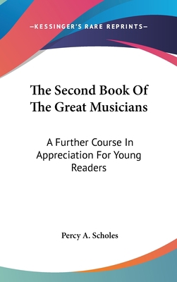 The Second Book Of The Great Musicians: A Furth... 1104836513 Book Cover