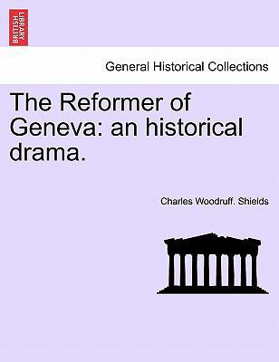 The Reformer of Geneva: An Historical Drama. 1241064288 Book Cover