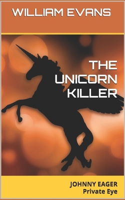 The Unicorn Killer: JOHNNY EAGER Private Eye 1980203709 Book Cover