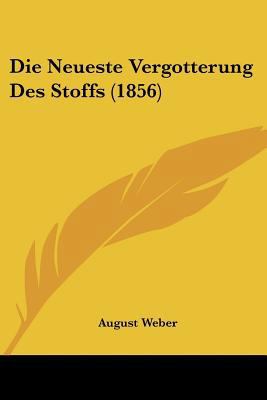 Die Neueste Vergotterung Des Stoffs (1856) [German] 1120467551 Book Cover