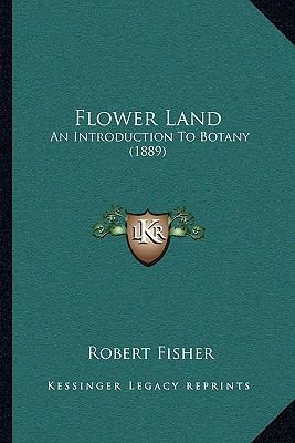 Flower Land: An Introduction To Botany (1889) 1164889931 Book Cover