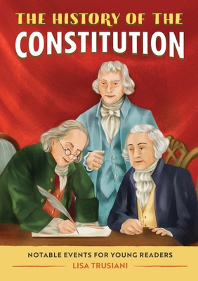 The History of the Constitution: Notable Events... 1648763723 Book Cover