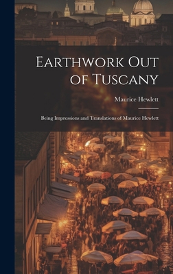 Earthwork out of Tuscany: Being Impressions and... 1019774592 Book Cover