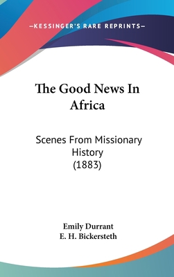 The Good News In Africa: Scenes From Missionary... 1104280973 Book Cover