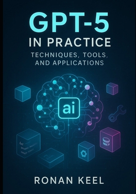 GPT-5 in Practice: Techniques, Tools, and Appli... B0FM3DV8VF Book Cover