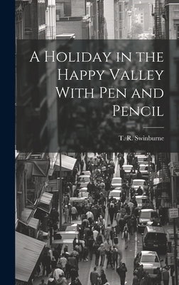 A Holiday in the Happy Valley With Pen and Pencil 1020814594 Book Cover