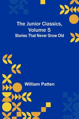 The Junior Classics, Volume 5: Stories that nev... 9356577765 Book Cover