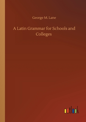 A Latin Grammar for Schools and Colleges 3752409339 Book Cover