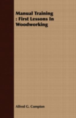 Manual Training: First Lessons in Woodworking 1409711293 Book Cover