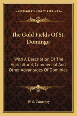 The Gold Fields Of St. Domingo: With A Descript... 1163229563 Book Cover