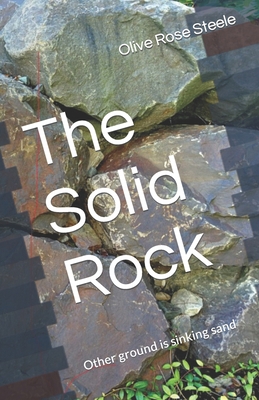 The Solid Rock: (Other ground is sinking sand) 1505591910 Book Cover