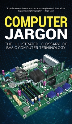 Computer Jargon: The Illustrated Glossary of Ba... 1913151549 Book Cover