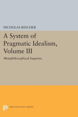 A System of Pragmatic Idealism, Volume III: Met... 0691608199 Book Cover