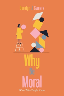 Why Be Moral: What Wise People Know 1669824209 Book Cover